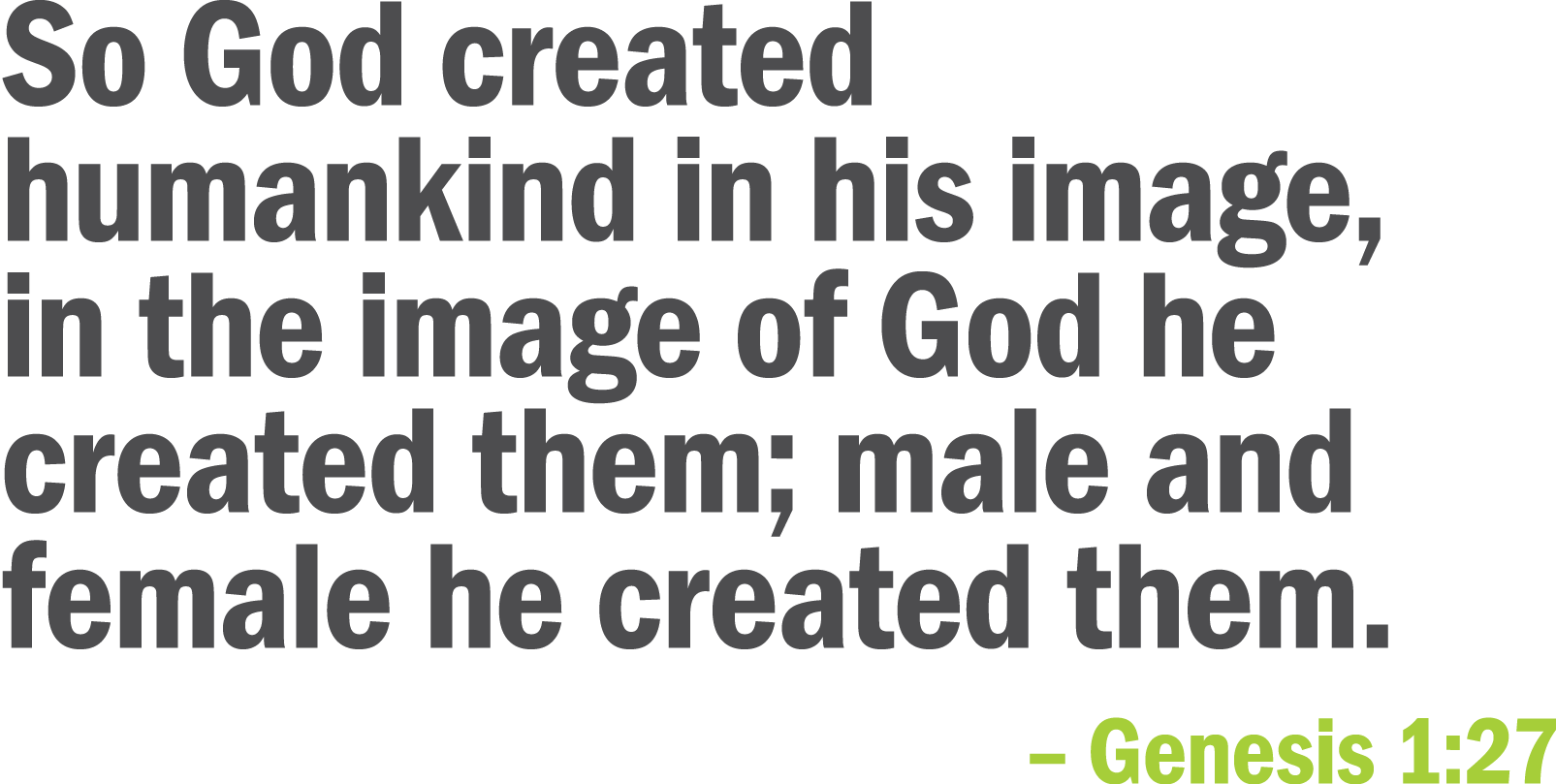 So God created humankind in his image  in the image of God he created them  male and female he created them     Genes   