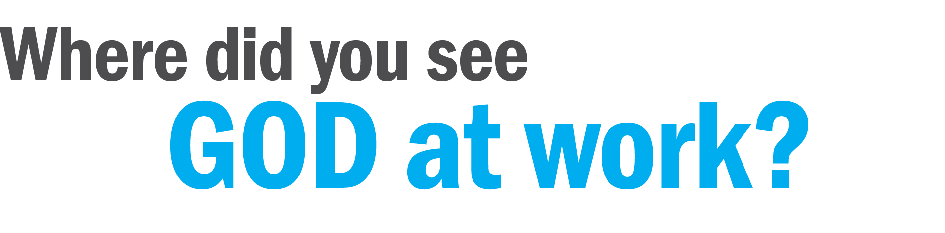 GOD at work  Where did you se