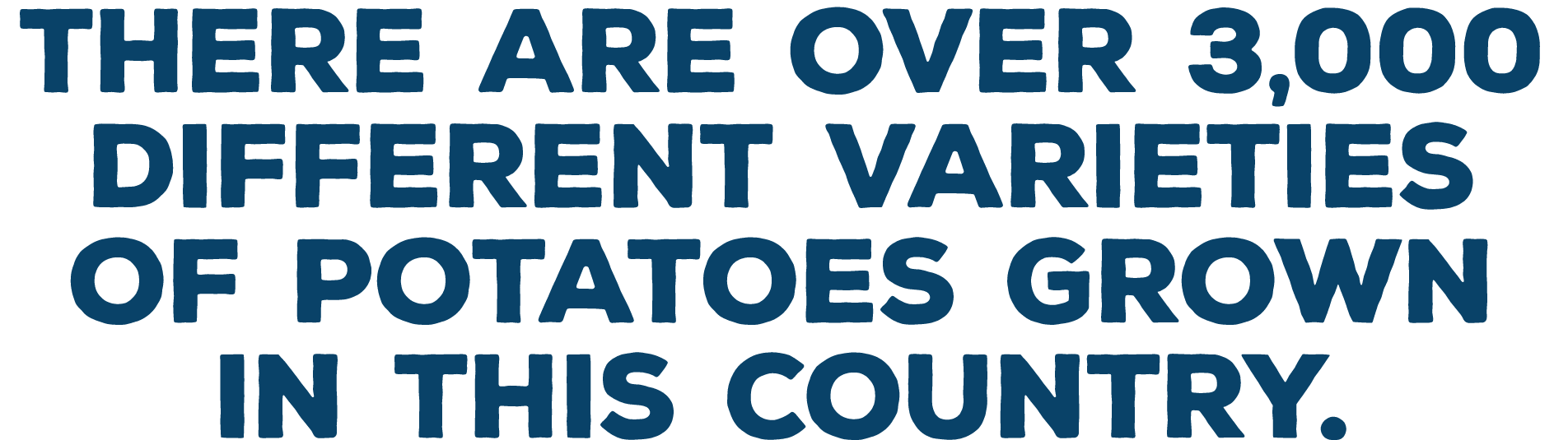 There are over 3 000 different varieties of potatoes grown in this country 