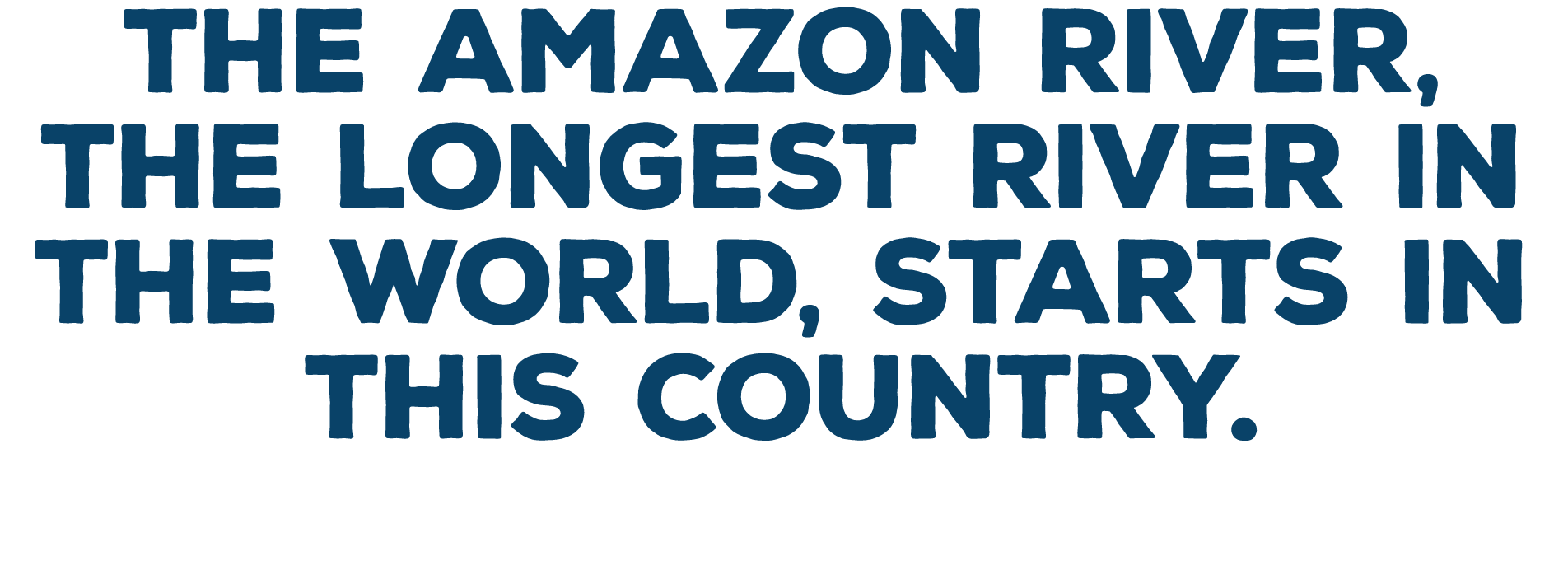 The Amazon River  the longest river in the world  starts in this country 