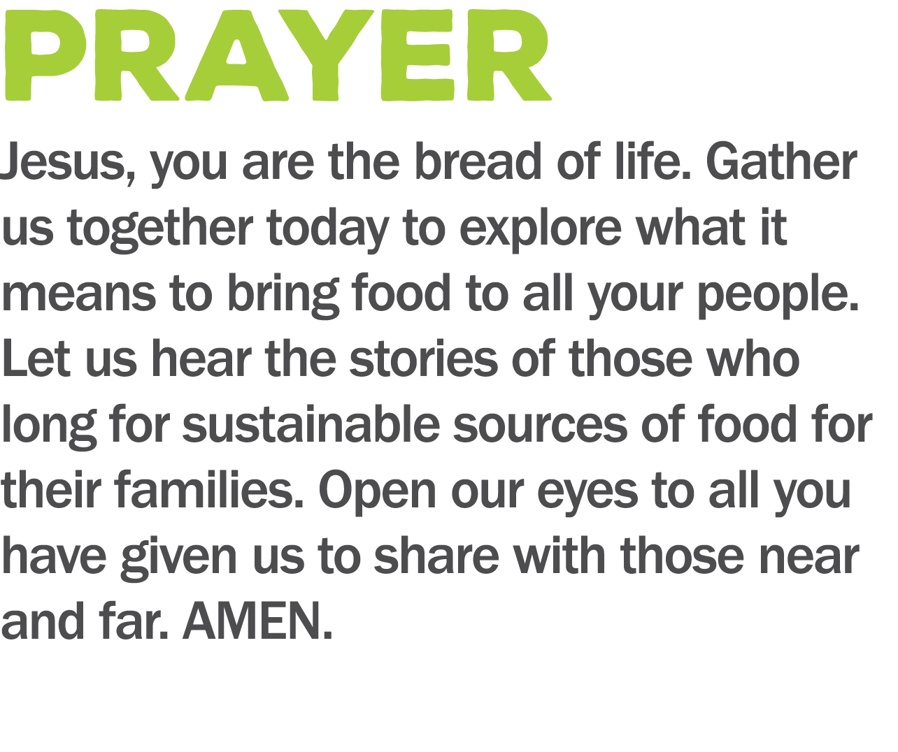 PRAYER Jesus  you are the bread of life  Gather us together today to explore what it means to bring food to all your    