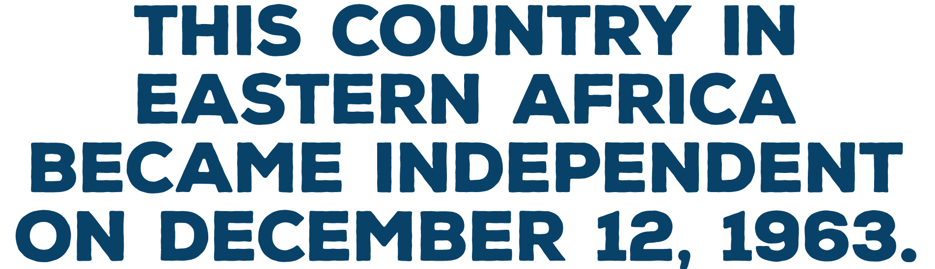 This country in eastern Africa became independent on December 12  1963  