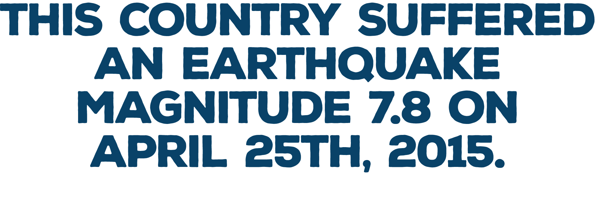 This country suffered an earthquake magnitude 7 8 on April 25th  2015 