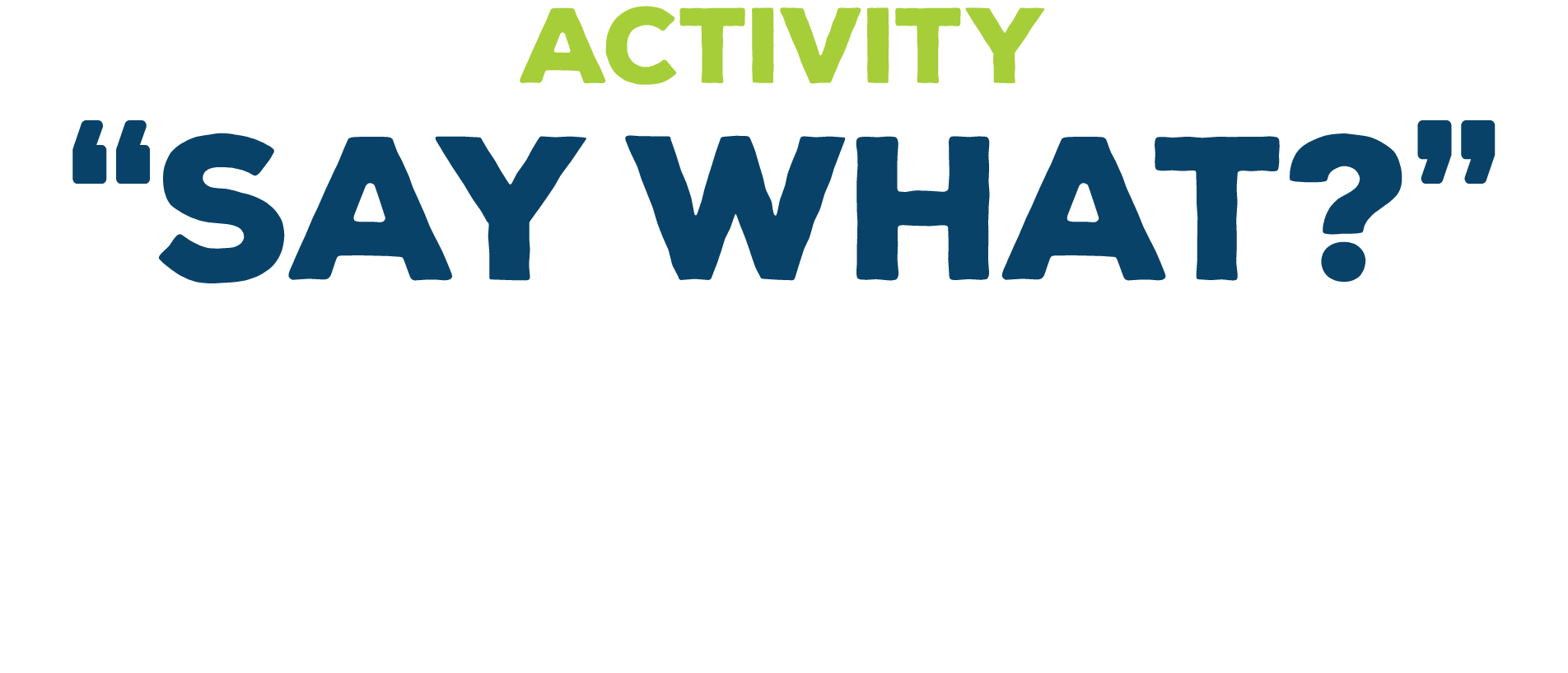 ACTIVITY  Say What  