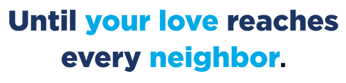Until your love reaches every neighbor