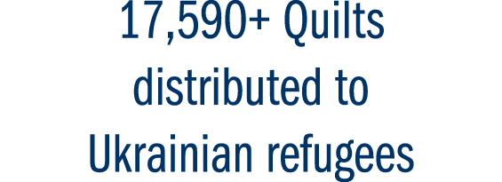 17,590+ Quilts distributed to Ukrainian refugees