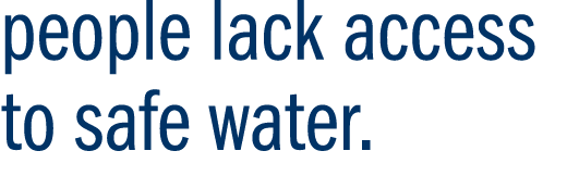 people lack access to safe water. 