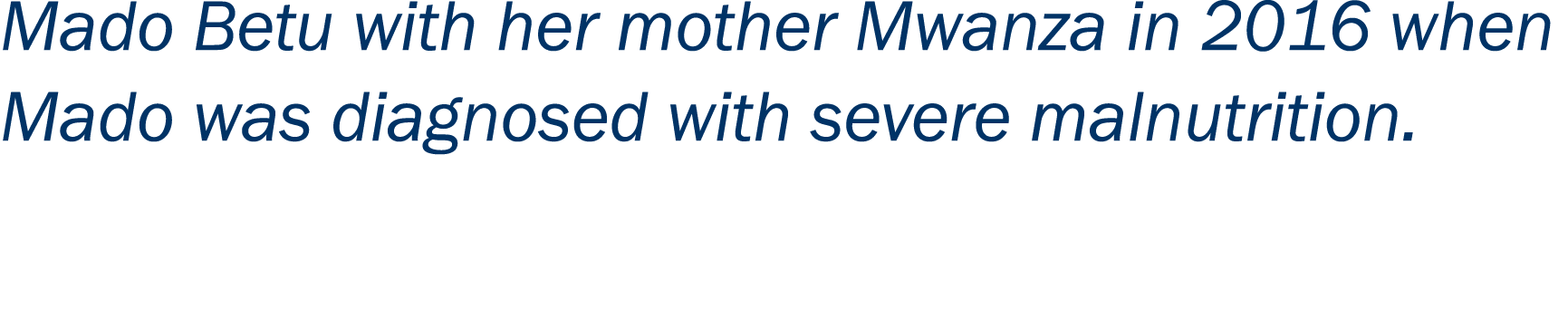 Mado Betu with her mother Mwanza in 2016 when Mado was diagnosed with severe malnutrition.