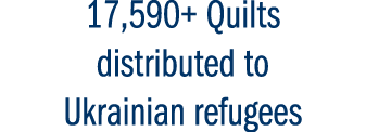 17,590+ Quilts distributed to Ukrainian refugees